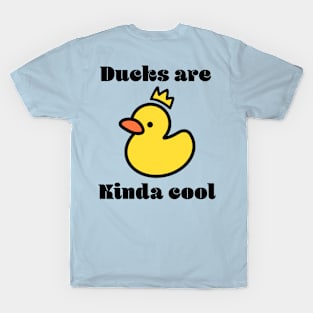 Ducks are kinda cool T-Shirt